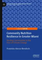 Közösségi táplálkozási ellenálló képesség Miami nagyvárosában: A közösségek élelmezése az éghajlatváltozással szemben - Community Nutrition Resilience in Greater Miami: Feeding Communities in the Face of Climate Change