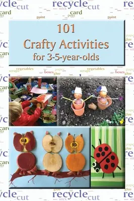 101 kézműves tevékenység 3-5 éveseknek - 101 Crafty Activities for 3-5-year-olds