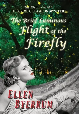 A szentjánosbogár rövid fényes repülése: Az 1940-es évek előzménye A divat rejtélyeinek bűntetteihez - The Brief Luminous Flight of the Firefly: The 1940s Prequel to the Crime of Fashion Mysteries