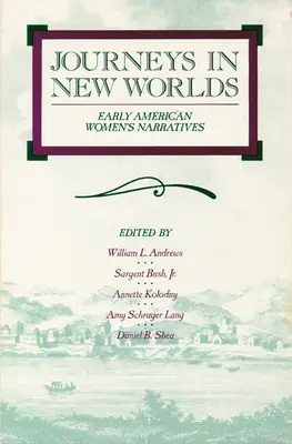 Utazások új világokban: Korai amerikai női elbeszélések - Journeys in New Worlds: Early American Women's Narratives