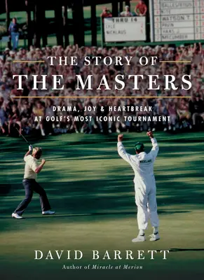 A mesterek története: Dráma, öröm és szívfájdalom a golf legikonikusabb tornáján - The Story of the Masters: Drama, Joy and Heartbreak at Golf's Most Iconic Tournament