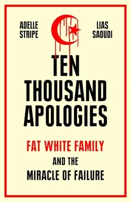 Tízezer bocsánatkérés: Kövér fehér család és a kudarc csodája - Ten Thousand Apologies: Fat White Family and the Miracle of Failure