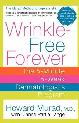 Örökké ránctalanul: Az 5 perces, 5 hetes bőrgyógyász programja - Wrinkle-Free Forever: The 5-Minute 5-Week Dermatologist's Program