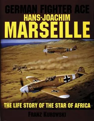 Hans-Joachim Marseille, a német vadászok ásza: The Life Story of the Star of Africa„”” - German Fighter Ace Hans-Joachim Marseille: The Life Story of the Star of Africa