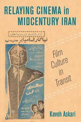 Relaying Cinema in Midcentury Iran: Material Cultures in Transitvolume 2. kötet - Relaying Cinema in Midcentury Iran: Material Cultures in Transitvolume 2