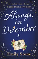 Mindig, decemberben - A gyönyörű, felemelő, érzelmes és abszolút letehetetlen szerelmi történet MINDEN ÉRZMénnyel - Always, in December - The gorgeous, uplifting, emotional and absolutely unputdownable love story with ALL THE FEELS