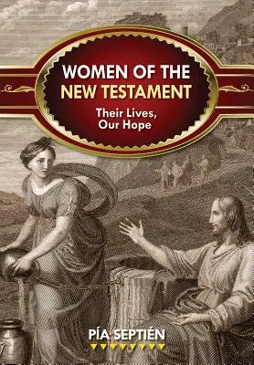 Az Újszövetség asszonyai: Életük, reménységünk - Women of the New Testament: Their Lives, Our Hope