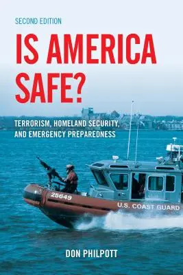 Biztonságban van-e Amerika?: Terrorizmus, belbiztonság és vészhelyzeti felkészültség, második kiadás - Is America Safe?: Terrorism, Homeland Security, and Emergency Preparedness, Second Edition