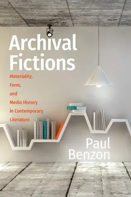 Archival Fictions: Materiality, Form, and Media History in Contemporary Literature (Anyagiasság, forma és médiatörténet a kortárs irodalomban) - Archival Fictions: Materiality, Form, and Media History in Contemporary Literature