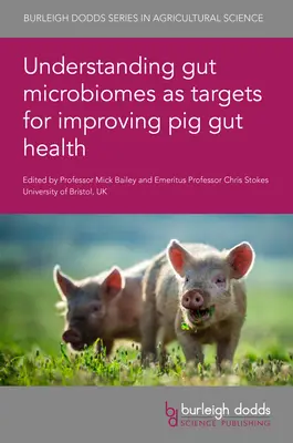 A bélmikrobiom megértése mint a sertések bélrendszerének egészségét javító célpontok - Understanding Gut Microbiomes as Targets for Improving Pig Gut Health