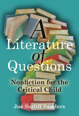 A kérdések irodalma: Szépirodalom a kritikus gyermek számára - A Literature of Questions: Nonfiction for the Critical Child