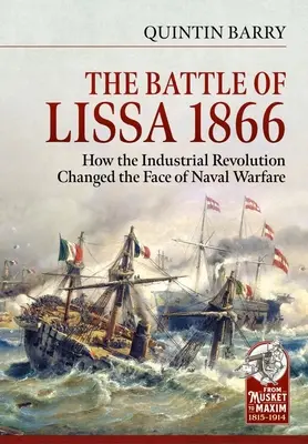 A lissai csata, 1866: Hogyan változtatta meg az ipari forradalom a tengeri hadviselés arculatát? - The Battle of Lissa, 1866: How the Industrial Revolution Changed the Face of Naval Warfare