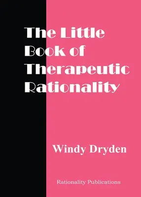 A terápiás racionalitás kis könyve: 300 idézet a REBT-ről, érzelmekről, változásról és általános kérdésekről - The Little Book of Therapeutic Rationality: 300 Quotes on REBT, Emotions, Change and General Issues