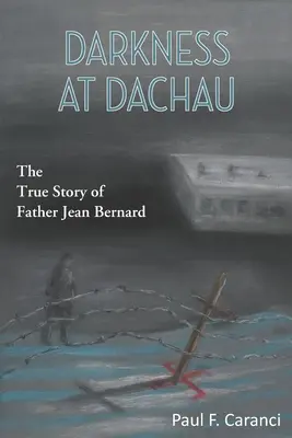 Sötétség Dachauban: Jean Bernard atya igaz története - Darkness at Dachau: The True Story of Father Jean Bernard