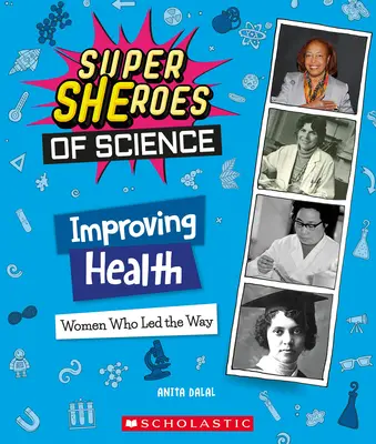 Az egészség javítása: (A tudomány szuperhősei) - Improving Health: Women Who Led the Way (Super Sheroes of Science)