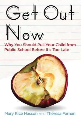 Get Out Now: Miért kellene kivennie a gyermekét az állami iskolából, mielőtt túl késő lenne - Get Out Now: Why You Should Pull Your Child from Public School Before It's Too Late