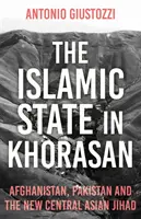 Iszlám Állam Khoraszánban - Afganisztán, Pakisztán és az új közép-ázsiai dzsihád - Islamic State in Khorasan - Afghanistan, Pakistan and the New Central Asian Jihad