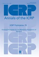 ICRP 75. kiadvány - A munkavállalók sugárvédelmének általános alapelvei - ICRP Publication 75 - General Principles for the Radiation Protection of Workers