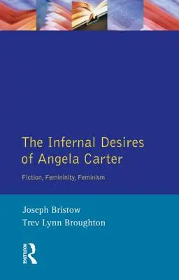 Angela Carter pokoli vágyai: Fikció, nőiség, feminizmus - The Infernal Desires of Angela Carter: Fiction, Femininity, Feminism