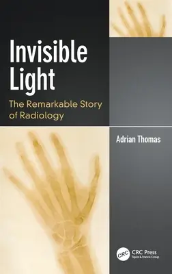 Neviditelné světlo: Pozoruhodný příběh radiologie - Invisible Light: The Remarkable Story of Radiology