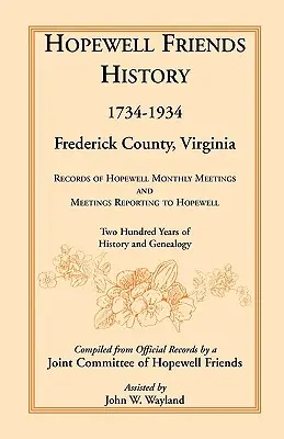 Hopewell Friends History, 1734-1934, Frederick megye, Virginia: Hopewell havi gyűlések és a Hopewellnek jelentkező gyűlések feljegyzései; kétszáz év. - Hopewell Friends History, 1734-1934, Frederick County, Virginia: Records of Hopewell Monthly Meetings and Meetings Reporting to Hopewell; Two Hundred