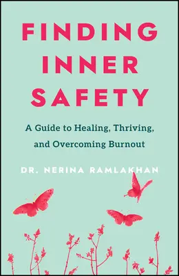 A belső biztonság megtalálása: A gyógyulás, a gyarapodás és a kiégés leküzdésének kulcsa - Finding Inner Safety: The Key to Healing, Thriving, and Overcoming Burnout