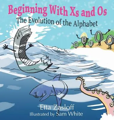 Kezdve X-ekkel és Os-okkal: Az ábécé fejlődése - Beginning With Xs and Os: The Evolution of the Alphabet