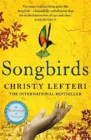 Songbirds - Az Aleppói méhész szerzőjének erőteljes, megható Sunday Times bestsellere. - Songbirds - The powerful, evocative Sunday Times bestseller from the author of The Beekeeper of Aleppo