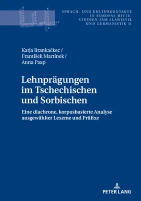 Lehnpraegungen Im Tschechischen Und Sorbischen: Eine Diachrone, Korpusbasierte Analyse Ausgewaehlter Lexeme Und Praefixe