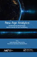 New Age Analytics: Az internet átalakítása a gépi tanulás, az Iot és a bizalmi modellezés révén - New Age Analytics: Transforming the Internet Through Machine Learning, Iot, and Trust Modeling