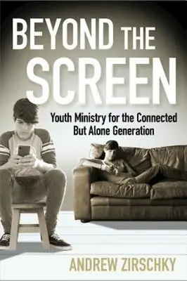 A képernyőn túl: Ifjúsági szolgálat az összekapcsolt, de magányos nemzedék számára - Beyond the Screen: Youth Ministry for the Connected But Alone Generation