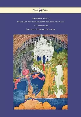 Szivárványarany - Régi és új versek fiúknak és lányoknak válogatva - Illusztrálta: Dugald Stewart Walker - Rainbow Gold - Poems Old and New Selected for Boys and Girls - Illustrated by Dugald Stewart Walker