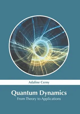 Kvantumdinamika: Az elmélettől az alkalmazásokig - Quantum Dynamics: From Theory to Applications