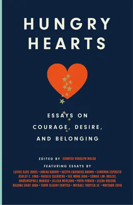 Éhes szívek: Esszék a bátorságról, a vágyról és az összetartozásról - Hungry Hearts: Essays on Courage, Desire, and Belonging