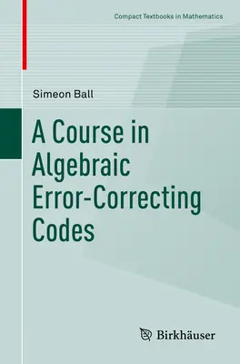 Az algebrai hibajavító kódok tanfolyama - A Course in Algebraic Error-Correcting Codes