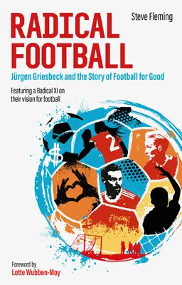 Radikális futball: Jürgen Griesbeck és a jótékony célú futball története - Radical Football: Jrgen Griesbeck and the Story of Football for Good