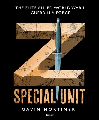 Z különleges egység: A szövetségesek második világháborús gerilla elit alakulatai - Z Special Unit: The Elite Allied World War II Guerrilla Force