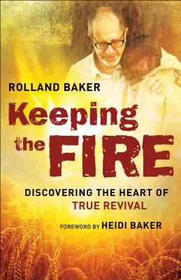 A tűz megtartása: Az igazi ébredés szívének felfedezése - Keeping the Fire: Discovering the Heart of True Revival