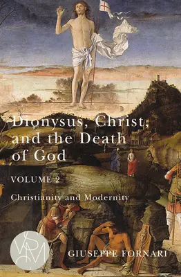 Dionüszosz, Krisztus és Isten halála, 2. kötet, 2. kötet: Kereszténység és modernitás - Dionysus, Christ, and the Death of God, Volume 2, 2: Christianity and Modernity