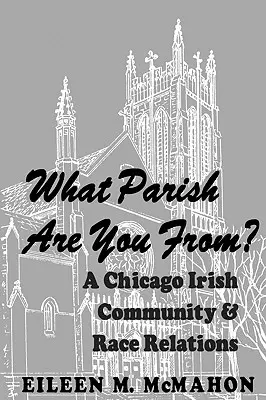 Melyik egyházközségből származol? a chicagói ír közösség és a faji kapcsolatok - What Parish Are You From? a Chicago Irish Community and Race Relations