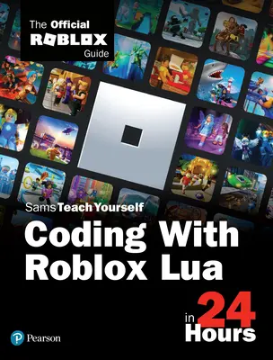 Kódolás Roblox Lua-val 24 óra alatt: The Official Roblox Guide (Hivatalos Roblox könyvek(pearson)) - Coding with Roblox Lua in 24 Hours: The Official Roblox Guide (Official Roblox Books(pearson))