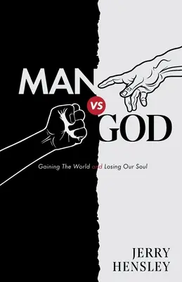 Ember kontra Isten: A világ elnyerése és a lelkünk elvesztése - Man vs. God: Gaining The World and Losing Our Soul