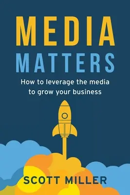 Media Matters: Hogyan használd ki a médiát a vállalkozásod növekedéséhez? - Media Matters: How To Leverage The Media To Grow Your Business