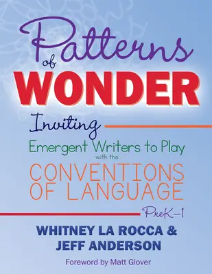 A csoda mintái: A feltörekvő írók meghívása a nyelvi konvenciókkal való játékra - Patterns of Wonder: Inviting Emergent Writers to Play with the Conventions of Language