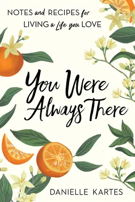 Du warst immer da: Notizen und Rezepte für ein Leben, das du liebst - You Were Always There: Notes and Recipes for Living a Life You Love