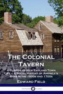 A gyarmati kocsma: Pillantás az új-angliai városi életbe - az 1600-as és 1700-as évek amerikai bárjainak társadalomtörténete - The Colonial Tavern: A Glimpse of New England Town Life - a Social History of America's Bars in the 1600s and 1700s