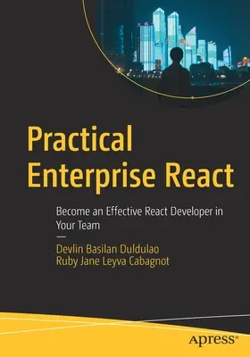 Gyakorlati vállalati React: Legyen hatékony React-fejlesztő a csapatában - Practical Enterprise React: Become an Effective React Developer in Your Team