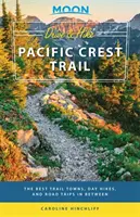 Moon Drive & Hike Pacific Crest Trail: A legjobb útvonal-városok, egynapos túrák és kirándulások a két út között - Moon Drive & Hike Pacific Crest Trail: The Best Trail Towns, Day Hikes, and Road Trips in Between