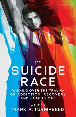 Az öngyilkossági versenyem: A függőség, a felépülés és a coming out traumájának legyőzése - My Suicide Race: Winning Over the Trauma of Addiction, Recovery, and Coming Out