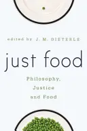 Just Food: Filozófia, igazságosság és étel - Just Food: Philosophy, Justice and Food